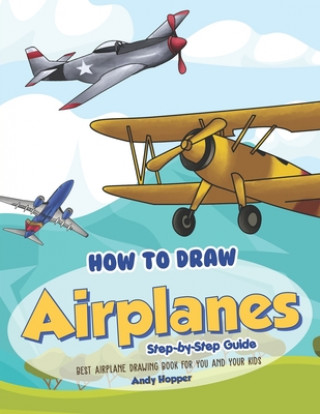 Kniha How to Draw Airplanes Step-by-Step Guide: Best Airplane Drawing Book for You and Your Kids Andy Hopper