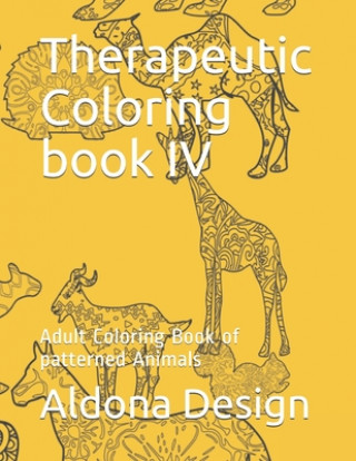 Kniha Therapeutic Coloring book IV: Adult Coloring Book of patterned Animals Aldona Design
