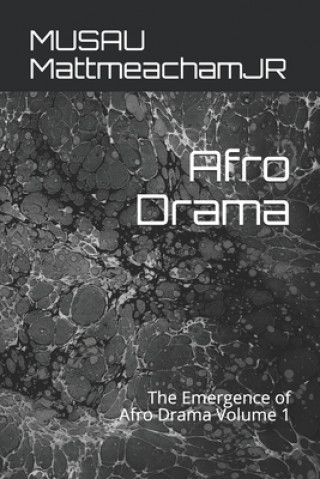 Carte Afro Drama: The Emergence of Afro Drama Volume 1 Musau Mattmeachamjr