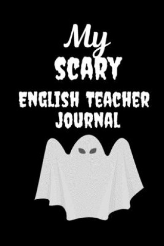 Kniha My Scary English Teacher: Great Halloween Gift for Male Teachers Scary and Funny Present Best Teacher Appreciation Gifts Halloween Teacher Gifts