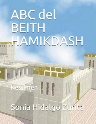 Kniha ABC del BEITH HAMIKDASH: Resúmen del Beith Hamikdash Sonia Helena Hidalgo Zurita