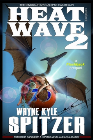 Kniha Heat Wave 2: The Dinosaur Apocalypse Has Begun Wayne Kyle Spitzer