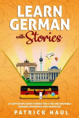 Livre Learn German with Stories: 10 Captivating Short Stories for a Fun and Enjoyable Learning Experience (for Advanced) Patrick Haul