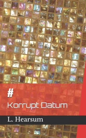 Knjiga #: Korrupt Datum L. Hearsum