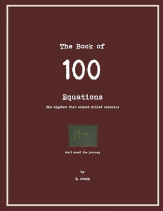 Könyv 100 Equations: The Algebra that Almost Kills Calculus E. Stepp