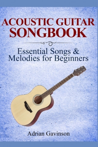 Kniha Acoustic Guitar Songbook: Essential Songs & Melodies For Beginners Adrian Gavinson