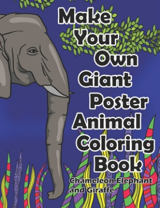 Knjiga Make Your Own Giant Poster Animal Coloring Book Chameleon, Elephant and Giraffe Dks Art