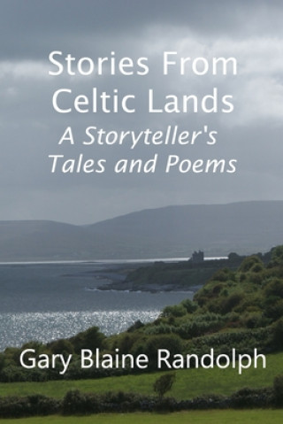 Könyv Stories from Celtic Lands: A Storyteller's Tales and Poems Gary Blaine Randolph