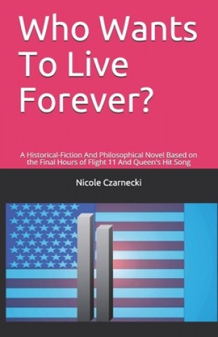 Livre Who Wants To Live Forever?: A Historical-Fiction And Philosophical Novel Based on the Final Hours of Flight 11 And Queen's Hit Song Nicole Czarnecki