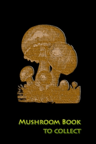 Книга Mushroom book to collect: Document your best mushroom picking spots Mushroom Picker Diary