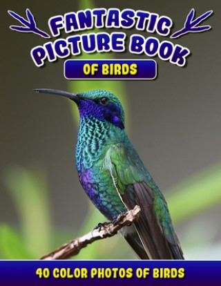 Carte Fantastic Picture Book of Birds. 40 Color Photos of Birds: Bird Names Picture Book Gift for Adults with Alzheimer's or Dementia. Rodrick Madison