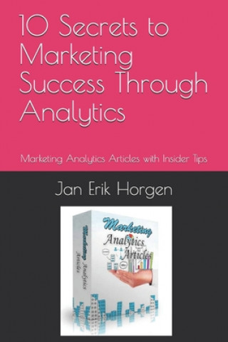 Buch 10 Secrets to Marketing Success Through Analytics: Marketing Analytics Articles with Insider Tips Jan Erik Horgen