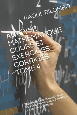 Kniha Analyse Mathematique Cours Et Exercices Corriges Tome 4: Théorie des suites numériques. Fonctions numériques. Equations aux différences finies Raoul Bilombo