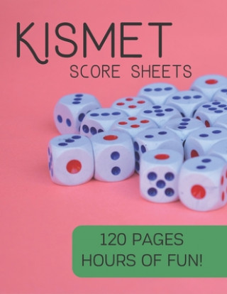 Книга Kismet Score Sheets: 120 Pages, Hours Of Fun, Kismet Score Pads, Kismet Dice Game Keep Score Publish