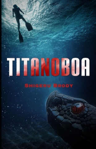 Kniha Titanoboa: A Novel of Deep Terror Shigeru Brody