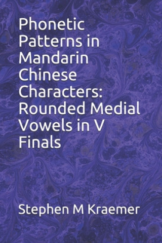 Carte Phonetic Patterns in Mandarin Chinese Characters: Rounded Medial Vowels in V Finals Stephen M. Kraemer