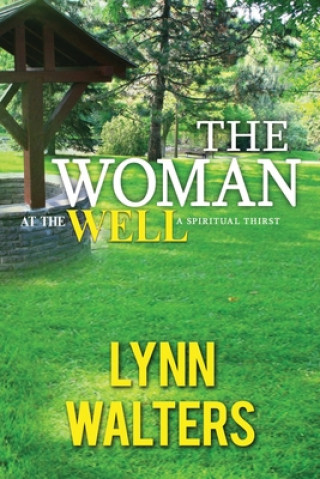 Kniha The Woman at the Well: A Spiritual Thirst Evangelist Lynn Walters