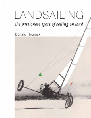 Könyv Landsailing: The passionate sport of sailing on land Donald Rypinski