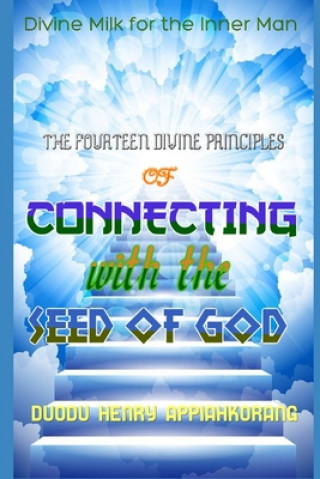 Книга The Fourteen Divine Principles of Connecting With the Seed of God: Divine Milk for the Inner Man Henry Appiahkorang Duodu