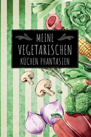 Knjiga Meine vegetarischen Küchen Phantasien: leeres DIY Rezeptbuch Kochbuch vegetarische und vegane Hobbyköche zum Selberschreiben für die tollsten Rezepte Kochbuch Piraten