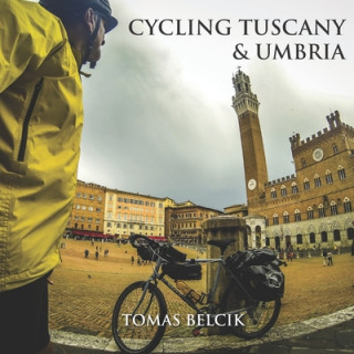 Книга Cycling Tuscany & Umbria: Discover the epic roads of the wine-growing region of Chianti. Sample the gravel roads of L'Eroica. Climb the magic hi Tomas Belcik