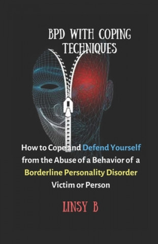 Książka BPD With Coping Techniques: How to Cope and Defend Yourself from the Abuse of a Behavior of Borderline Personality Disorder Victim or Person Linsy B