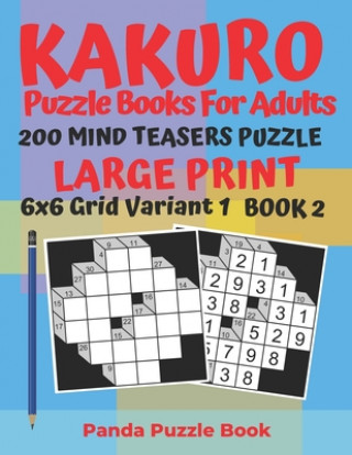 Kniha Kakuro Puzzle Books For Adults - 200 Mind Teasers Puzzle - Large Print - 6x6 Grid Variant 1 - Book 2 Panda Puzzle Book