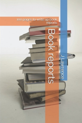 Knjiga Book reports: 100 pages to write up book reports J. E. Lawrence