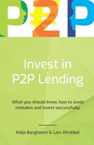 Könyv Invest in P2P Lending: What you should know, how to avoid mistakes and invest successfully Kolja Barghoorn