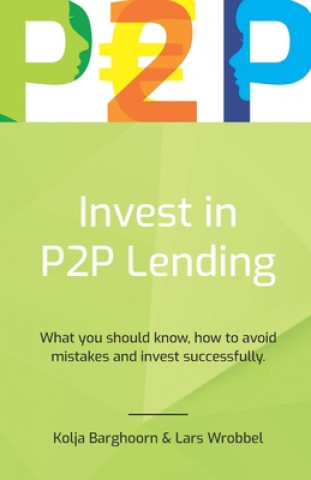 Book Invest in P2P Lending: What you should know, how to avoid mistakes and invest successfully Kolja Barghoorn