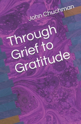 Knjiga Through Grief to Gratitude John Chuchman