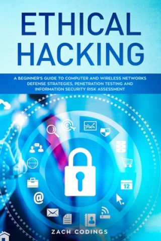 Könyv Ethical Hacking: A Beginner's Guide to Computer and Wireless Networks Defense Strategies, Penetration Testing and Information Security Zach Codings