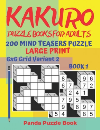 Kniha Kakuro Puzzle Books For Adults - 200 Mind Teasers Puzzle - Large Print - 6x6 Grid Variant 2 - Book 1 Panda Puzzle Book