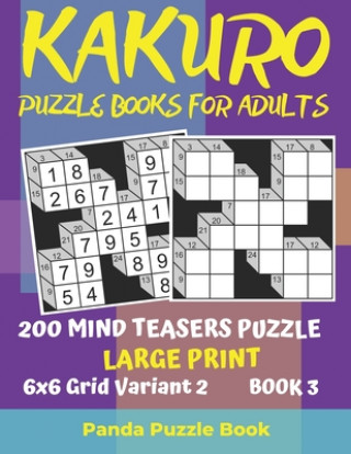 Kniha Kakuro Puzzle Books For Adults - 200 Mind Teasers Puzzle - Large Print - 6x6 Grid Variant 2 - Book 3 Panda Puzzle Book