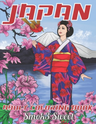 Książka Japan Coloring Book: Adult Coloring Book with Japan Pattern for Stress Relieving Featuring Samurai, Fuji Mountain, Japanese Girl, Kimono Smok3 Sweet