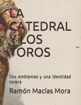 Carte La Catedral Y Los Toros: Dos emblemas y una identidad torera Ramon Macias Mora
