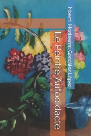 Книга Le Peintre Autodidacte Noemi Montserrat Gonzalez Lopez