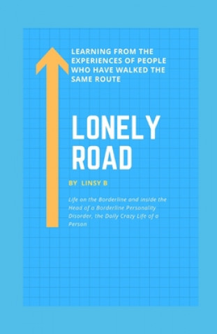 Könyv Lonely Road: Life on the Borderline and Inside the Head of a Borderline Personality Disorder, the Daily Crazy Life of a Person, Lea Linsy B