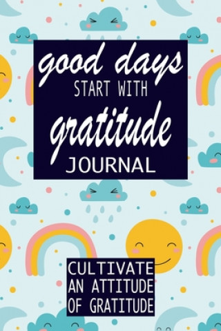 Carte Good Days Start With Gratitude: Practice gratitude and Daily Reflection - 1 Year/ 52 Weeks of Mindful Thankfulness with Gratitude and Motivational quo P. Simple Press