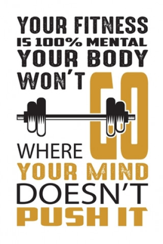 Carte Your fitness is 100% mental your body won't go where your mind doesn't push it: Build muscle, burn fat, and sculpt the body you want, wherever, whenev Blue Moon Press House