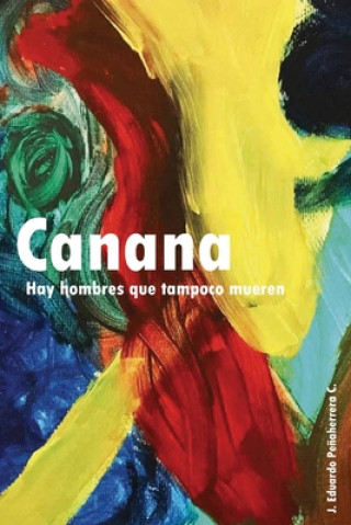 Knjiga Canana: Hay hombres que tampoco mueren J. Eduardo Penaherrera C.