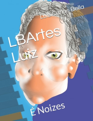 Książka LBArtes Luiz: É Noizes Luiz Carlos Peixoto Bella