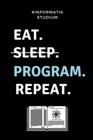 Kniha #informatik Studium Eat. Sleep. Program. Repeat.: A5 Studienplaner für Informatik Studenten - Programmierer - Semesterplaner - Geschenkidee Abitur Sch Informatik Studium