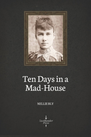 Könyv Ten Days in a Mad-House (Illustrated) Nellie Bly