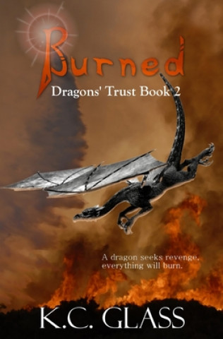 Knjiga Burned: Dragons' Trust Book 2 K. C. Glass