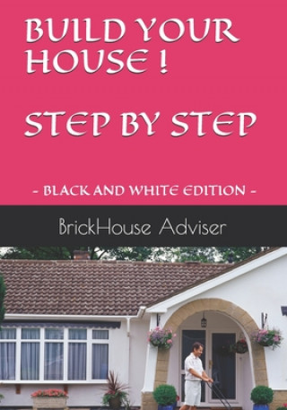 Kniha Build Your House ! Step by Step: What price can you put on a dream? Brickhouse Adviser