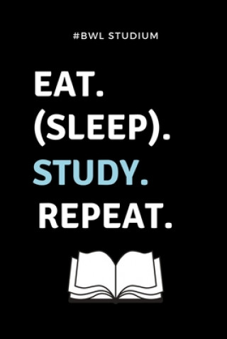 Kniha #bwl Studium Eat. (Sleep). Study. Repeat.: A5 Studienplaner für Studenten - Coole Geschenkidee zum Studienstart - Semesterplaner - Abitur - ersten Sem Bwlstudent Geschenk