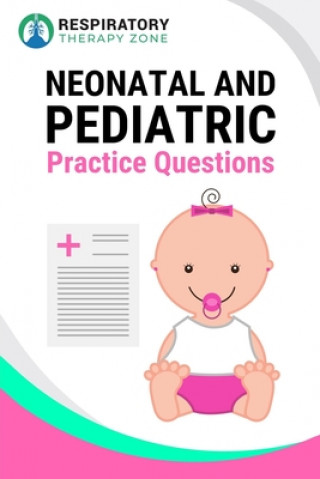 Kniha Neonatal and Pediatric Practice Questions: 35 Questions, Answers, and Rationales to Help Prepare for the TMC Exam Johnny Lung