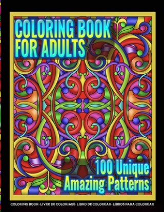 Könyv Coloring Books for Adults - 100 Unique Amazing Patterns: Adult Coloring Featuring Easy and Simple Pattern Design, Mandala Colouring and Wonderful Swir Mandala Artfulness