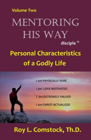 Könyv Mentoring His Way Volume 2: Personal Characteristics of a Godly Life Roy L. Comstock